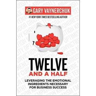 Twelve and a Half: Leveraging the Emotional Ingredients Necessary for Business Success Twelve and a Half: Leveraging the Emotional Ingredients Necessary for Business Success