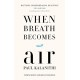 When Breath Becomes Air [Hardcover] Kalanithi, Paul