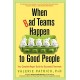 When Bad Teams Happen to Good People : Your Complete Repair Guide for Successful Teamwork