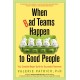 When Bad Teams Happen to Good People : Your Complete Repair Guide for Successful Teamwork