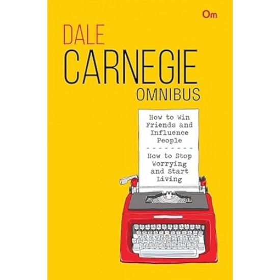 Dale Carnegie Omnibus: How to Win Friends and Influence People + How to Stop Worrying and Start Living