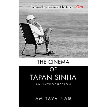 The Cinema of Tapan Sinha, An Introduction: The Authorised Biography