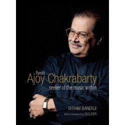 Pandit Ajoy Chakrabarty: Seeker of the music within (H.B)