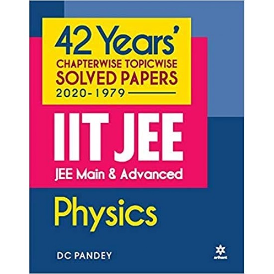 Arihant's IIT JEE Mains & Advanced 42 Years Chapterwise Solved Papers in Physics 2020-1979 by DC Pandey