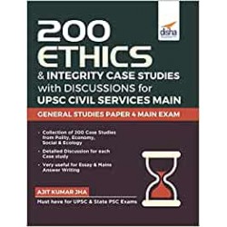 200 Ethics & Integrity Case Studies with Discussions for UPSC Civil Services Main General Studies Paper 4 Exam