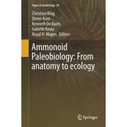 Ammonoid Paleobiology: From anatomy to ecology: 43 (Topics in Geobiology)