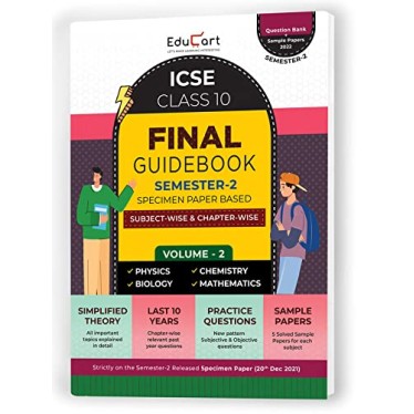 EDUCART ICSE Class 10 Final Guidebook Semester 2 Volume 2 (Question Bank + Sample Papers Combined) 2022 - Physics, Chemistry, Biology and Mathematics EDUCART ICSE Class 10 Final Guidebook Semester 2 Volume 2 (Question Bank + Sample Papers Combined) 2022 - Physics, Chemistry, Biology and Mathematics
