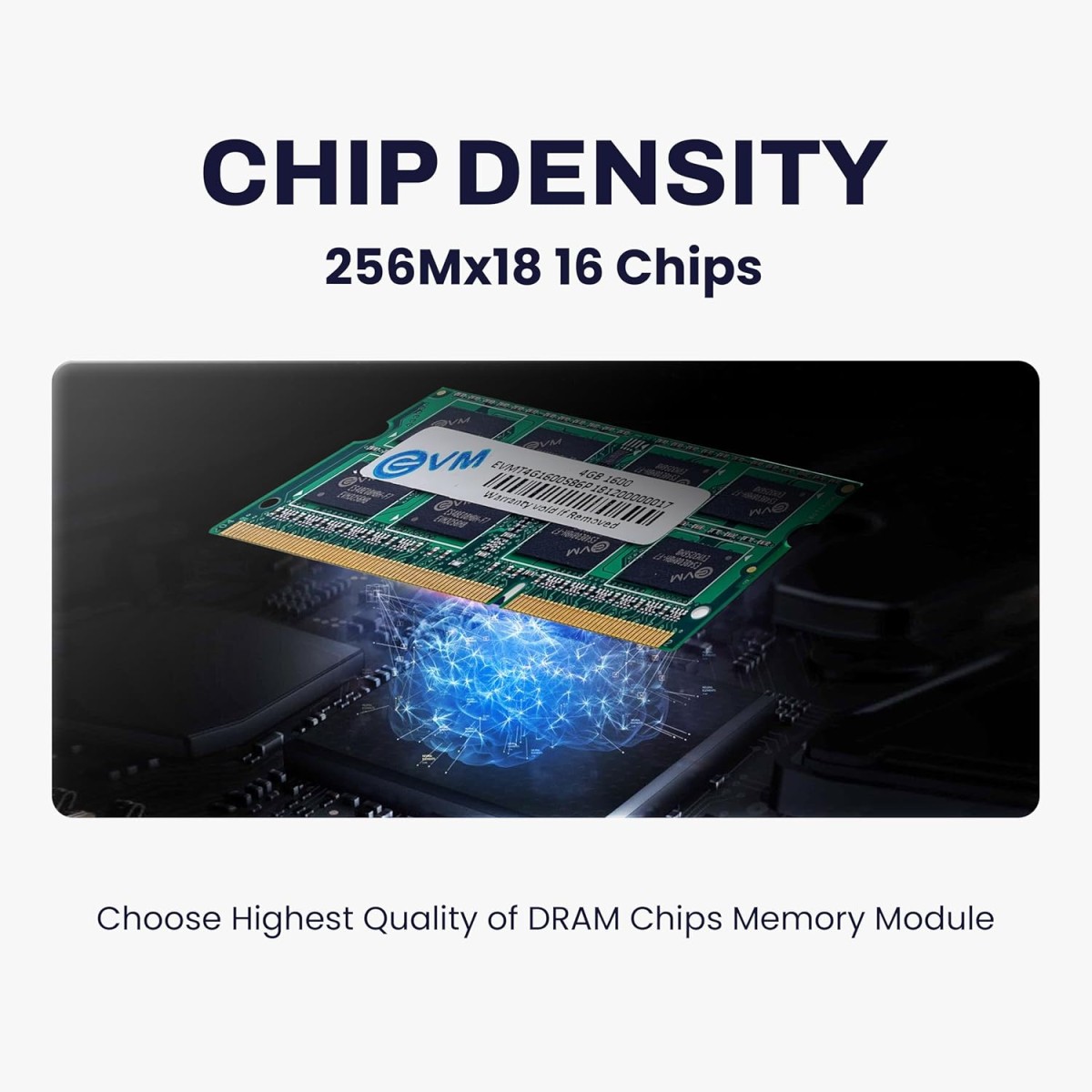 EVM 4GB DDR3 Laptop RAM 1600MHz So-DIMM Memory - High-Speed Performance, Low Voltage Requirement - 10 Year Warranty (EVMT4G1600S86P) EVM 4GB DDR3 Laptop RAM 1600MHz So-DIMM Memory - High-Speed Performance, Low Voltage Requirement - 10 Year Warranty (EVMT4G1600S86P)