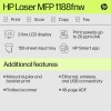 HP Laser MFP 1188fnw, Wireless, Print, Copy, Scan, Fax, 40-Sheet ADF, Hi-Speed USB 2.0, Ethernet, Up to 21 ppm, 150-sheet Input Tray, 100-sheet Output Tray, 1-Year Warranty, Black and White HP Laser MFP 1188fnw, Wireless, Print, Copy, Scan, Fax, 40-Sheet ADF, Hi-Speed USB 2.0, Ethernet, Up to 21 ppm, 150-sheet Input Tray, 100-sheet Output Tray, 1-Year Warranty, Black and White