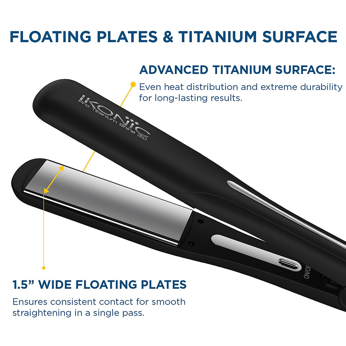 Ikonic Pro Titanium Shine 3.0 Hair Straightener Black with Advanced Professional Dual Titanium Floating Plates, Auto Shut off function, Instant Heat up, Universal Voltage Ikonic Pro Titanium Shine 3.0 Hair Straightener Black with Advanced Professional Dual Titanium Floating Plates, Auto Shut off function, Instant Heat up, Universal Voltage