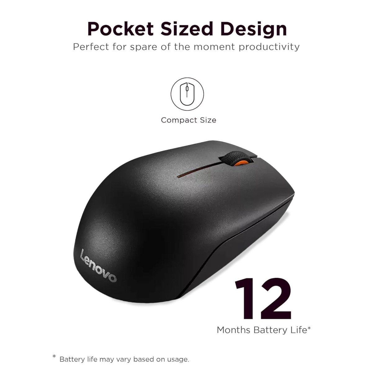 Lenovo 300 Wireless Compact Mouse, 1000 DPI Optical sensor, 2.4GHz Wireless Nano USB, 10m range, 3-button(left,right,scroll) upto 3M left/right clicks & 1yr battery, Ambidextrous, Ergonomic GX30K79401 Lenovo 300 Wireless Compact Mouse, 1000 DPI Optical sensor, 2.4GHz Wireless Nano USB, 10m range, 3-button(left,right,scroll) upto 3M left/right clicks & 1yr battery, Ambidextrous, Ergonomic GX30K79401