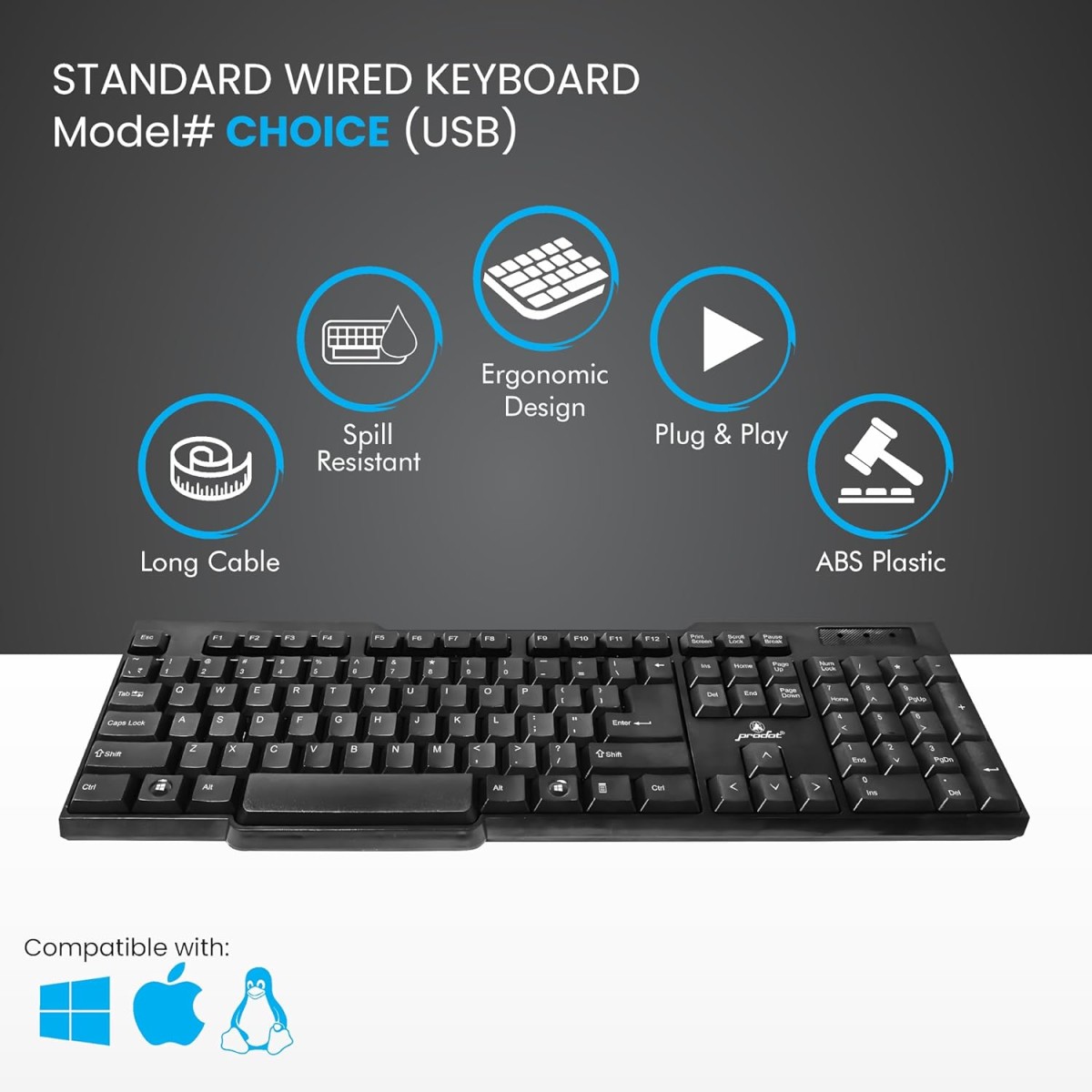 ProDot Choice USB Wired Keyboard I Plug & Play Technology I 104 Keys I 10M Key Life I 1.2m Cable I Rupee Key I Spill Resistant Design I Compatible with Windows, iOS, Linux I 1 Year Warranty
