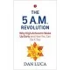 The 5 A.M. Revolution: Why High Achievers Wake Up Early and How You Can Do It, Too