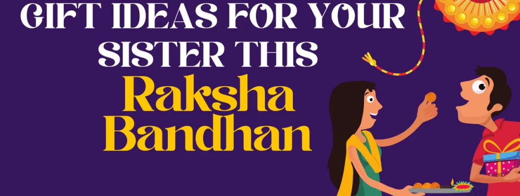 Gift Ideas for Your Sister This Raksha Bandhan