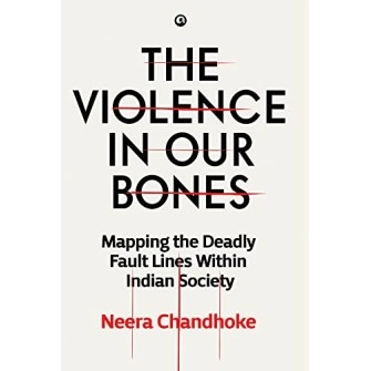 THE VIOLENCE IN OUR BONES: MAPPING THE DEADLY FAULT LINES WITHIN INDIAN SOCIETY